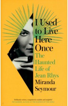

I Used to Live Here Once. The Haunted Life of Jean Rhys