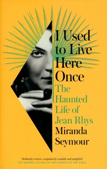I Used to Live Here Once. The Haunted Life of Jean Rhys