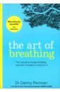 Penman Danny The Art of Breathing chatterjee rangan the stress solution the 4 steps to a calmer happier healthier you