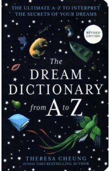 The Dream Dictionary from A to Z. The Ultimate A Z to Interpret the Secrets of Your Dreams