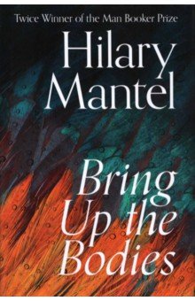 Mantel Hilary - Bring Up The Bodies