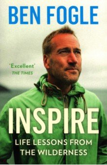 Fogle Ben - Inspire. Life Lessons from the Wilderness