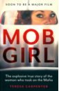 Carpenter Teresa Mob Girl. The Explosive True Story of the Woman Who Took on the Mafia