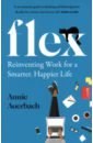 цена Auerbach Annie Flex. Reinventing Work for a Smarter, Happier Life
