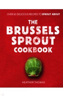Thomas Heather - The Brussels Sprout Cookbook