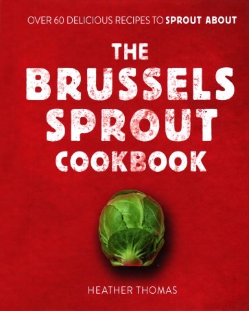 The Brussels Sprout Cookbook