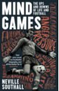 Southall Neville Mind Games. The Ups and Downs of Life and Football how to watch football 52 rules for understanding the beautiful game on and off the pitch
