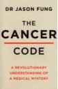 Fung Jason The Cancer Code. A Revolutionary New Understanding of a Medical Mystery cavan david reverse your diabetes diet the new eating plan to take control of type 2 diabetes