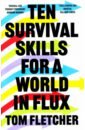 Fletcher Tom Ten Survival Skills for a World in Flux susskind d a world without work technology automation and how we should respond