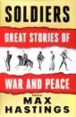 Soldiers. Great Stories of War and Peace fraser george macdonald flashman flash for freedom flashman in the great game
