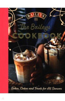 

The Baileys Cookbook. Bakes, Cakes and Treats for All Seasons