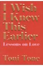 Tone Toni I Wish I Knew This Earlier. Lessons on Love tone toni i wish i knew this earlier lessons on love