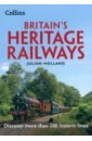 цена Holland Julian Britain’s Heritage Railways. Discover more than 100 historic lines