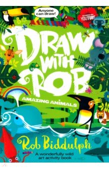 Biddulph Rob - Draw with Rob. Amazing Animals