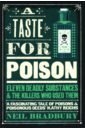 Bradbury Neil A Taste for Poison. Eleven Deadly Substances and the Killers who Used Them решетун алексей if these bodies could talk true tales of a medical examiner