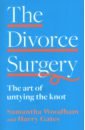 Woodham Samantha, Gates Harry The Divorce Surgery. The Art of Untying the Knot willoughby holly truly happy baby it worked for me a practical parenting guide from a mum you can trust