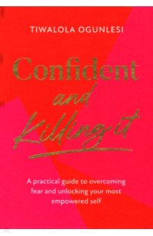 

Confident and Killing It. A practical guide to overcoming fear