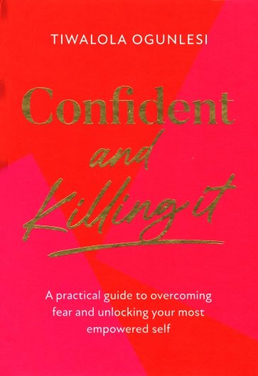 Confident and Killing It. A practical guide to overcoming fear