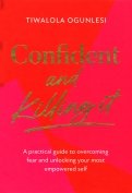 Confident and Killing It. A practical guide to overcoming fear