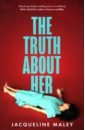 Maley Jacqueline The Truth about Her maley jacqueline the truth about her