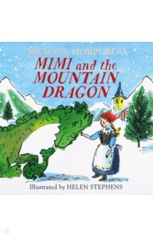 Morpurgo Michael - Mimi and the Mountain Dragon