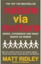 Ridley Matt Nature via Nurture. Genes, Experience And What Makes Us Human
