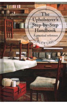 The Upholsterer's Step-by-Step Handbook. A practical reference