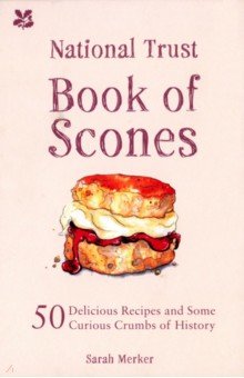National Trust Book of Scones. 50 delicious recipes and some curious crumbs of history