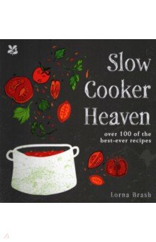 Slow Cooker Heaven. Over 100 of the Best-Ever Recipes