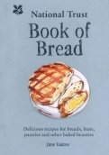 National Trust Book of Bread. Delicious recipes for breads, buns, pastries and other baked beauties