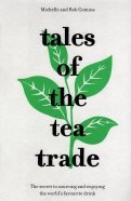 Tales of the Tea Trade. The Secret to Sourcing and Enjoying Tea for the Modern Drinker