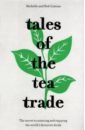Comins Michelle, Comins Rob Tales of the Tea Trade. The Secret to Sourcing and Enjoying Tea for the Modern Drinker chinese tea tasting atlas knowledge daquan tea ceremony tea art encyclopedia health tea buying guideintroduction knowledge