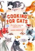Cooking for Cats. The Healthy, Happy Way to Feed Your Cat