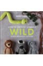 Lord Kerry How to Crochet Animals. Wild. 25 mini menagerie patterns
