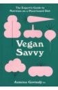 Govindji Azmina Vegan Savvy. The Expert's Guide to Staying Healthy on a Plant-Based Diet cobley brett what vegans eat easy vegan