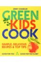 Chandler Jenny Green Kids Cook. Good for You, Good for the Planet the 194 ways to cook meat recipe book diet and nutrition home cooking novice cook book best selling recipe book for adults china