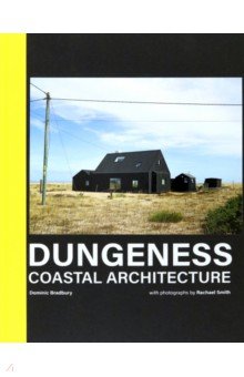 Bradbury Dominic - Dungeness. Coastal Architecture