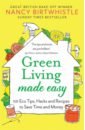 Birtwhistle Nancy Green Living Made Easy. 101 Eco Tips, Hacks and Recipes to Save Time and Money nayar jean green living by design the practical guide for eco friendly remodelling and decorating