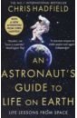 Hadfield Chris An Astronaut's Guide to Life on Earth peake tim ask an astronaut my guide to life in space