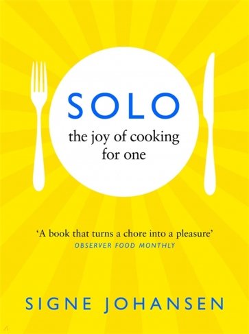 Solo. The Joy of Cooking for One