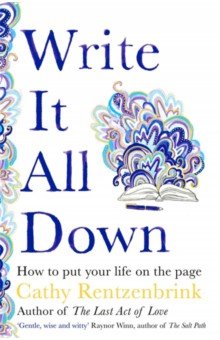 Rentzenbrink Cathy - Write It All Down. How to Put Your Life on the Page