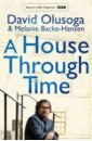 Olusoga David, Backe-Hansen Melanie A House Through Time olusoga david backe hansen melanie a house through time
