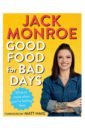 Monroe Jack Good Food for Bad Days. What to Make When You're Feeling Blue harriott ainsley ainsley s good mood food easy comforting meals to lift your spirits