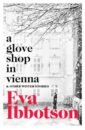Ibbotson Eva A Glove Shop in Vienna and Other Stories ibbotson eva a company of swans