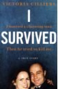 Cilliers Victoria I Survived. I married a charming man. Then he tried to kill me. A true story patterson james tebbetts chris how i survived bullies broccoli and snake hill
