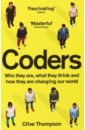 Thompson Clive Coders. Who They Are, What They Think and How They Are Changing Our World richards steve the rise of the outsiders how mainstream politics lost its way