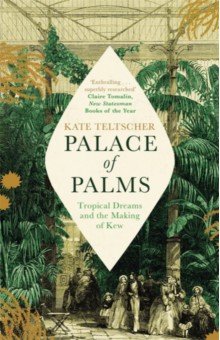 Palace of Palms. Tropical Dreams and the Making of Kew