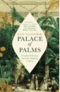 Teltscher Kate Palace of Palms. Tropical Dreams and the Making of Kew