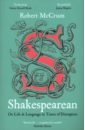 McCrum Robert Shakespearean. On Life & Language in Times of Disruption crysral david think on my words exploring shakespeare s language