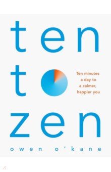 

Ten to Zen. Ten Minutes a Day to a Calmer, Happier You